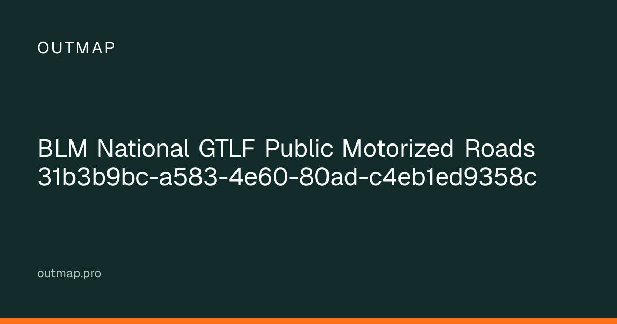 Map of BLM National GTLF Public Motorized Roads 31b3b9bc-a583-4e60-80ad-c4eb1ed9358c