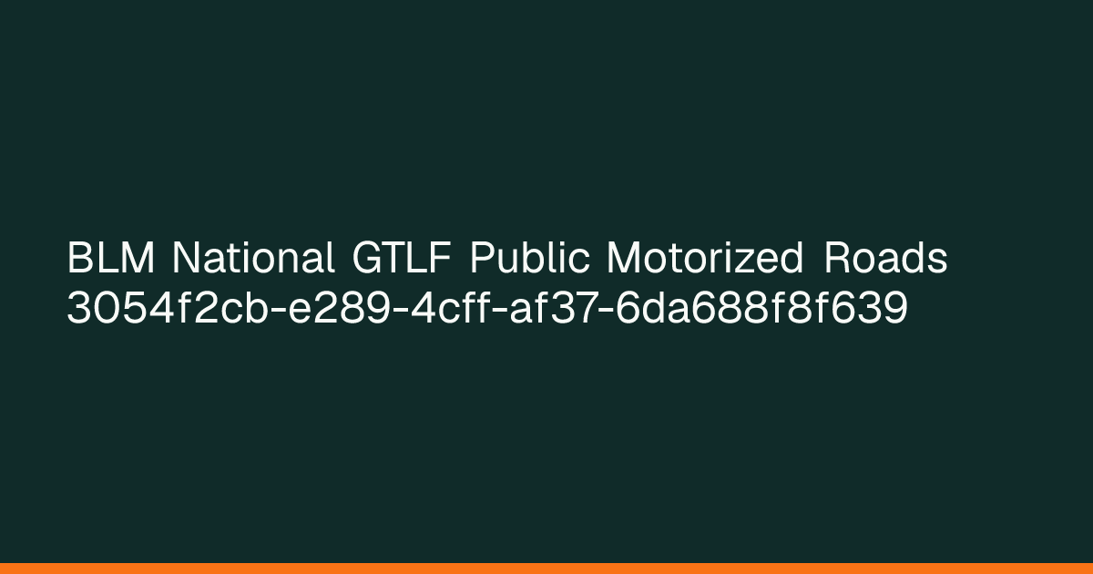 Map preview of BLM National GTLF Public Motorized Roads 3054f2cb-e289-4cff-af37-6da688f8f639