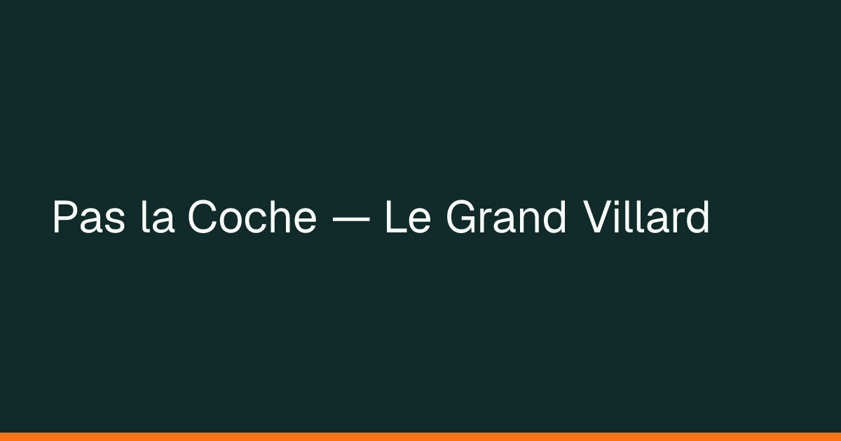 Map preview of Pas la Coche — Le Grand Villard