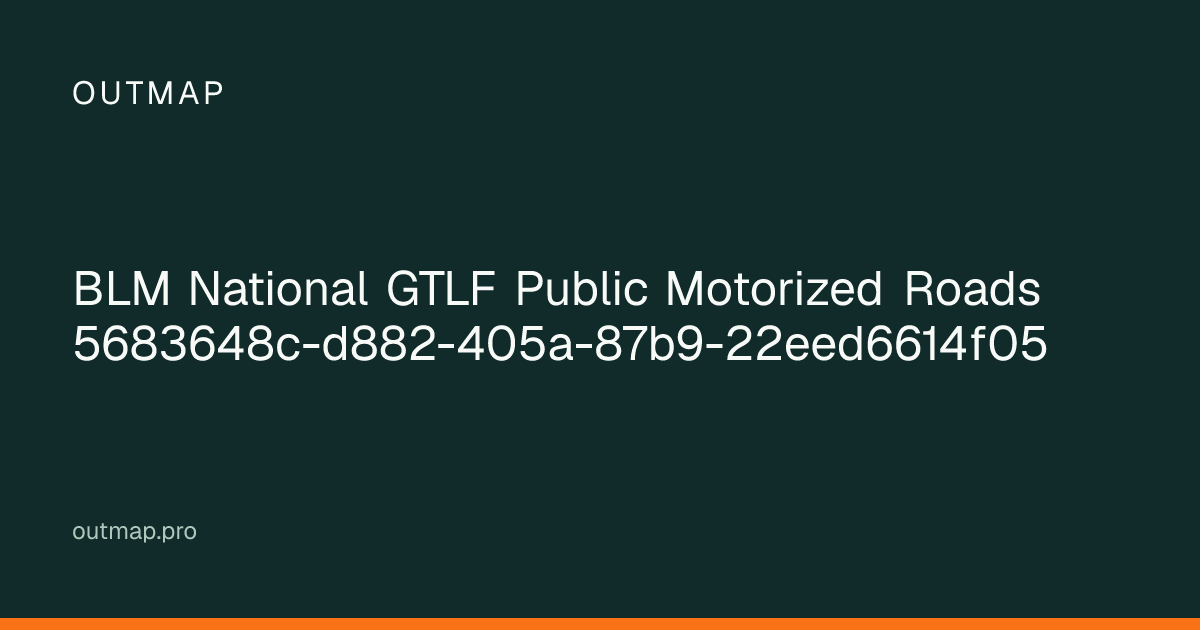 Map of BLM National GTLF Public Motorized Roads 5683648c-d882-405a-87b9-22eed6614f05