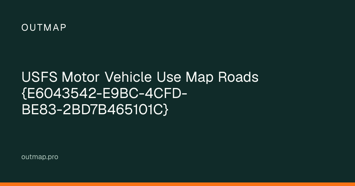 Map of USFS Motor Vehicle Use Map Roads {E6043542-E9BC-4CFD-BE83-2BD7B465101C}