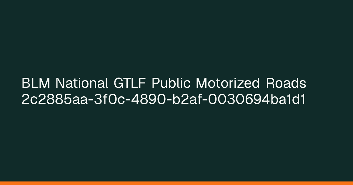 Map preview of BLM National GTLF Public Motorized Roads 2c2885aa-3f0c-4890-b2af-0030694ba1d1