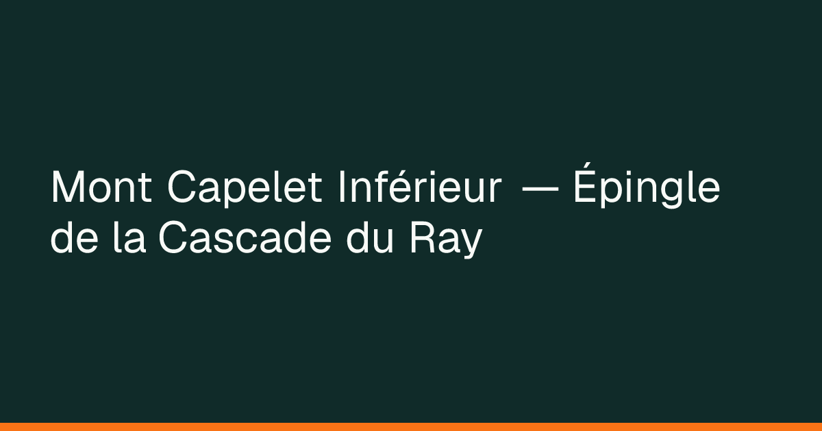 Map preview of Mont Capelet Inférieur — Épingle de la Cascade du Ray