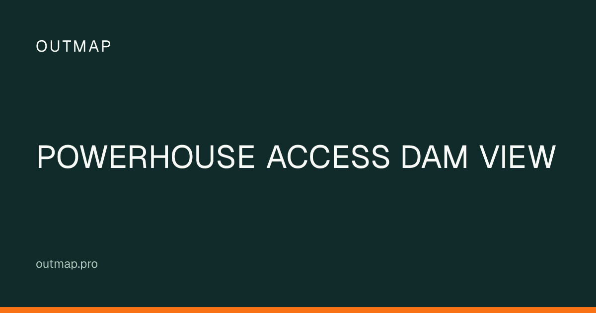 Map of POWERHOUSE ACCESS DAM VIEW