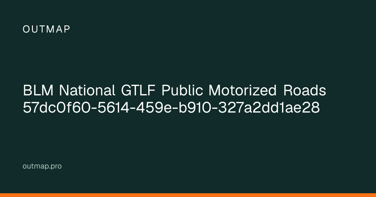 Map of BLM National GTLF Public Motorized Roads 57dc0f60-5614-459e-b910-327a2dd1ae28